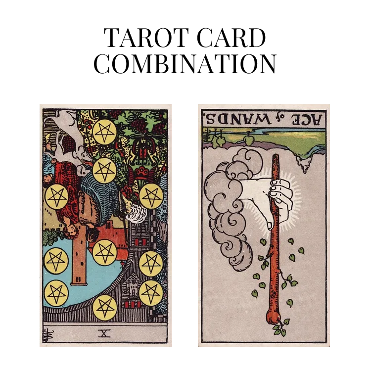 ten of pentacles reversed and ace of wands reversed tarot cards combination meaning