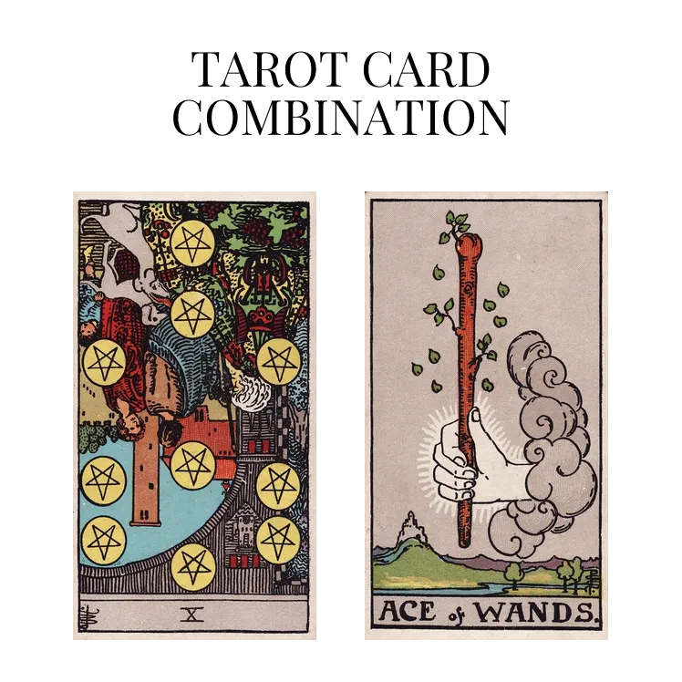 ten of pentacles reversed and ace of wands tarot cards combination meaning