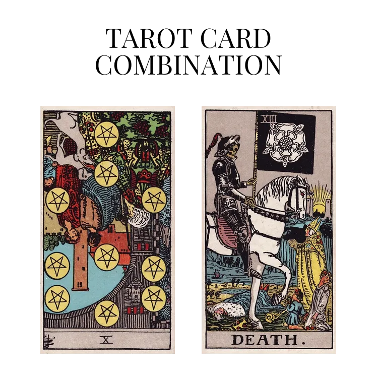 ten of pentacles reversed and death tarot cards combination meaning