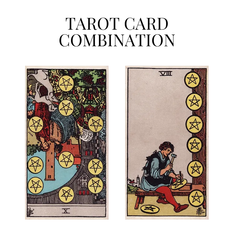 ten of pentacles reversed and eight of pentacles tarot cards combination meaning