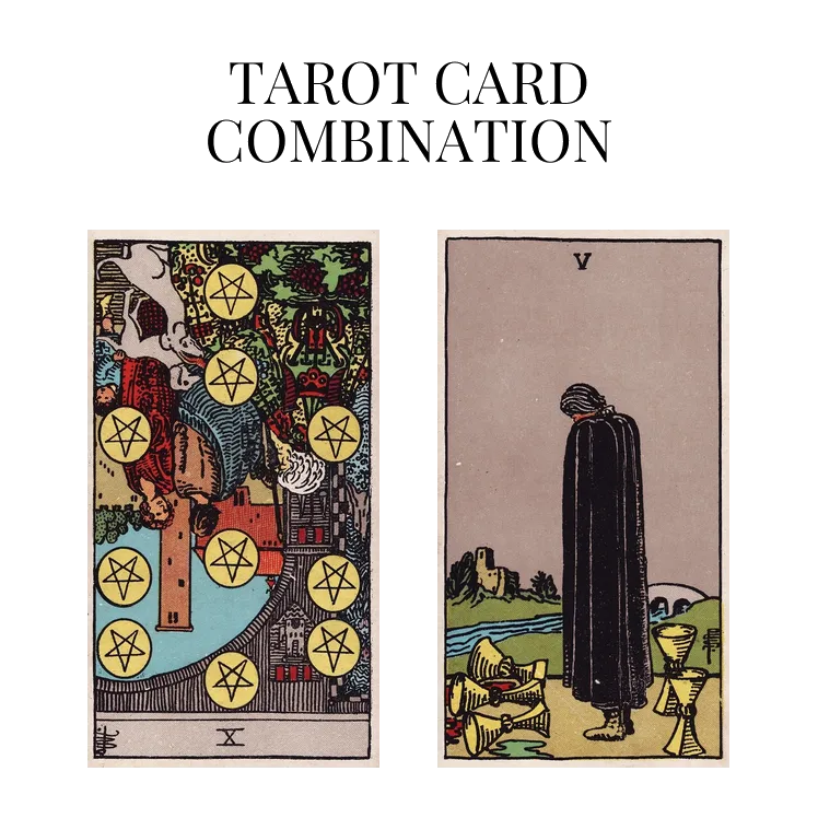 ten of pentacles reversed and five of cups tarot cards combination meaning