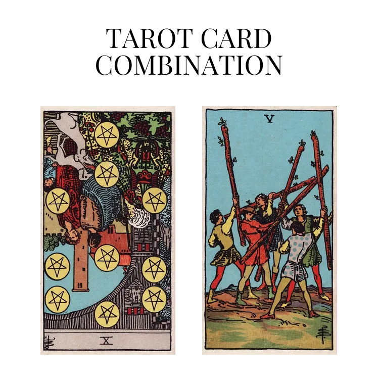 ten of pentacles reversed and five of wands tarot cards combination meaning