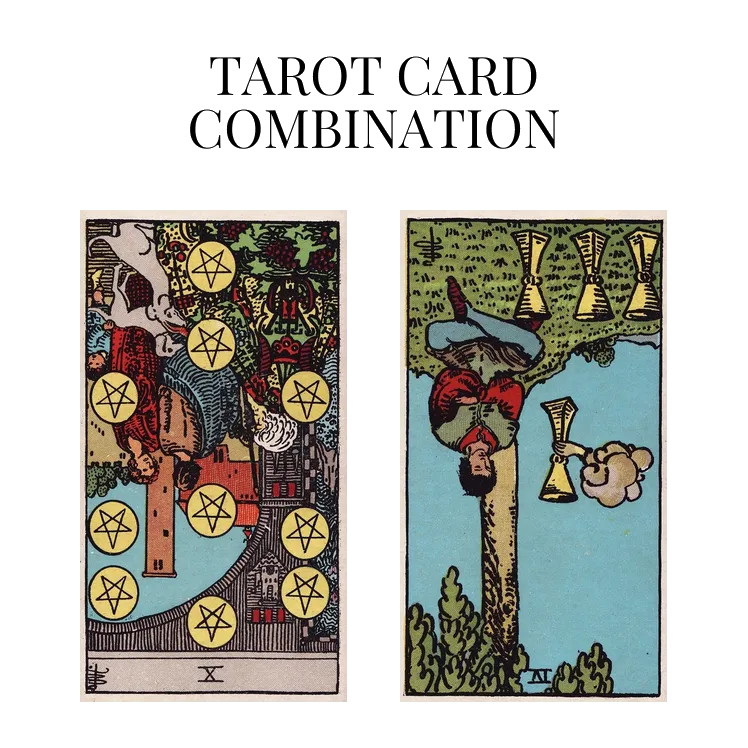 ten of pentacles reversed and four of cups reversed tarot cards combination meaning
