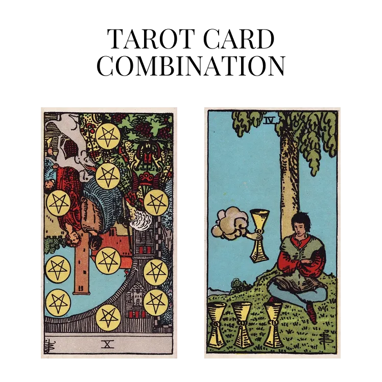 ten of pentacles reversed and four of cups tarot cards combination meaning