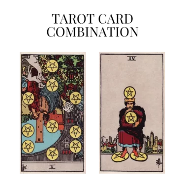 ten of pentacles reversed and four of pentacles tarot cards combination meaning