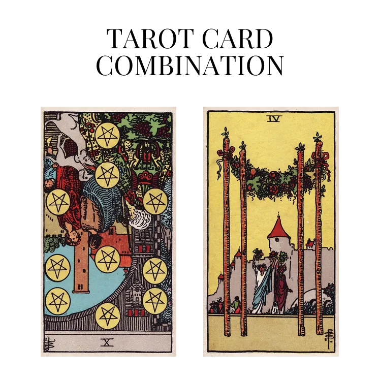ten of pentacles reversed and four of wands tarot cards combination meaning