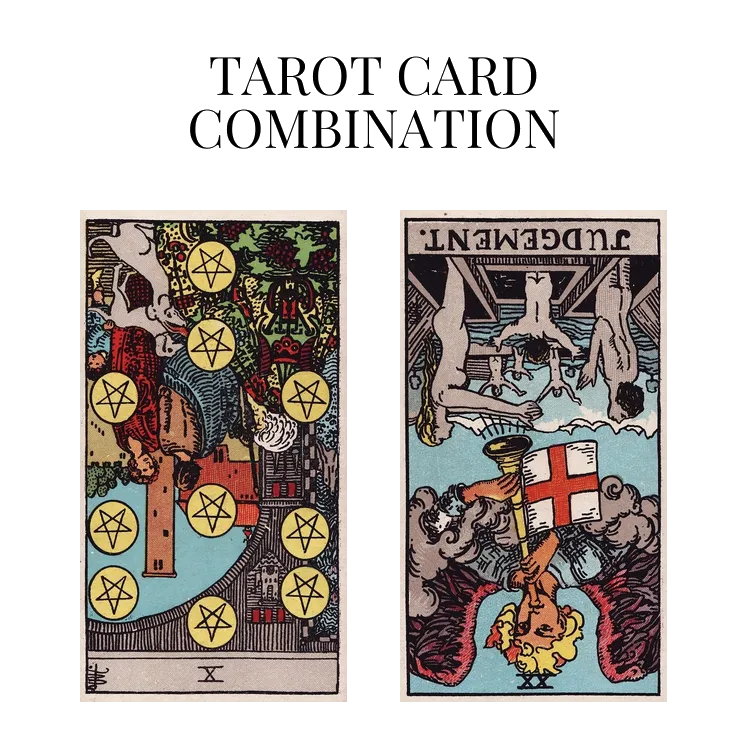 ten of pentacles reversed and judgement reversed tarot cards combination meaning