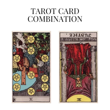 ten of pentacles reversed and justice reversed tarot cards combination meaning