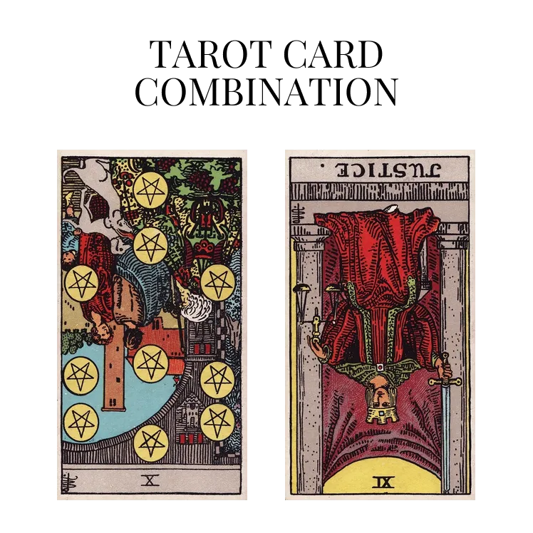 ten of pentacles reversed and justice reversed tarot cards combination meaning