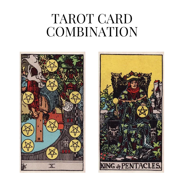 ten of pentacles reversed and king of pentacles tarot cards combination meaning