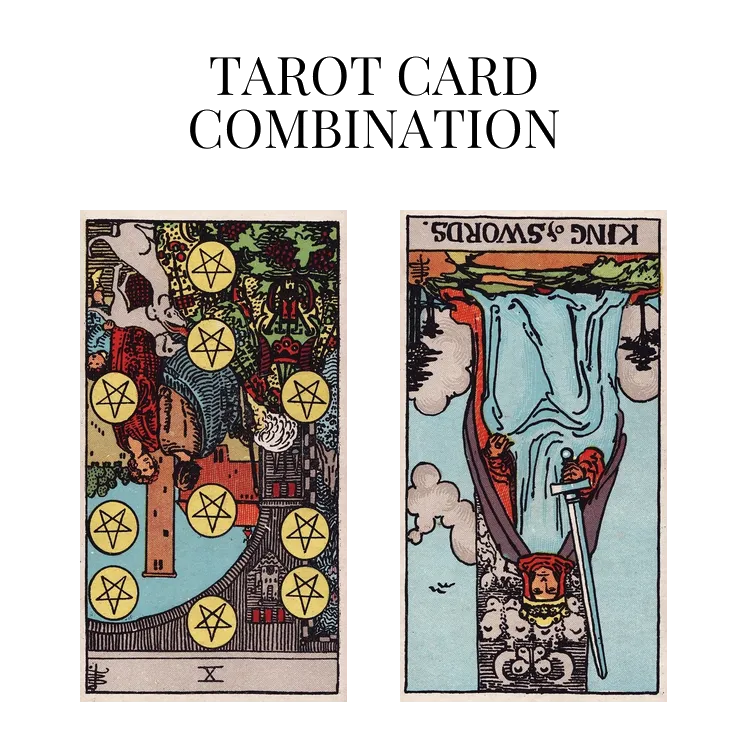 ten of pentacles reversed and king of swords reversed tarot cards combination meaning