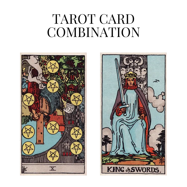 ten of pentacles reversed and king of swords tarot cards combination meaning