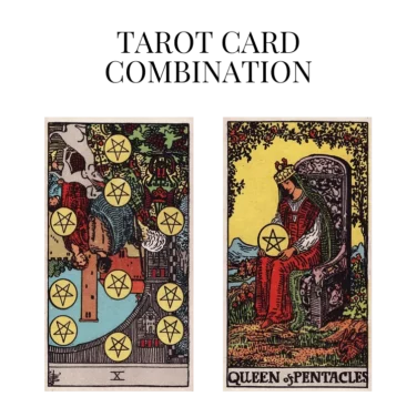 ten of pentacles reversed and queen of pentacles tarot cards combination meaning