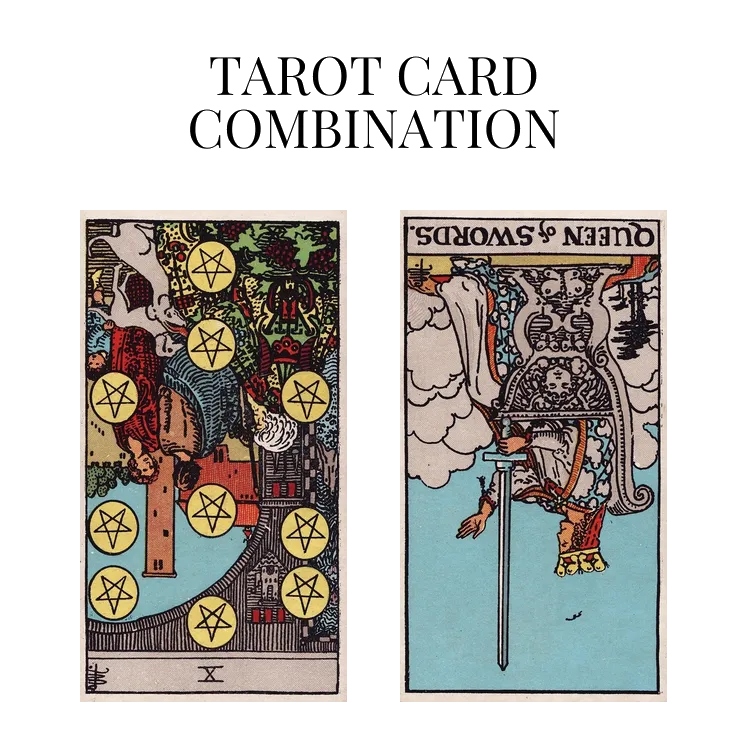 ten of pentacles reversed and queen of swords reversed tarot cards combination meaning