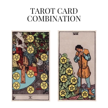 ten of pentacles reversed and seven of pentacles tarot cards combination meaning
