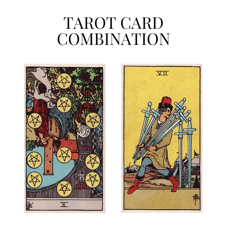 ten of pentacles reversed and seven of swords tarot cards combination meaning