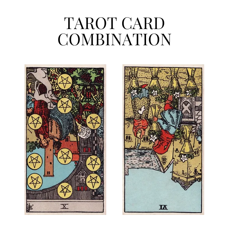 ten of pentacles reversed and six of cups reversed tarot cards combination meaning