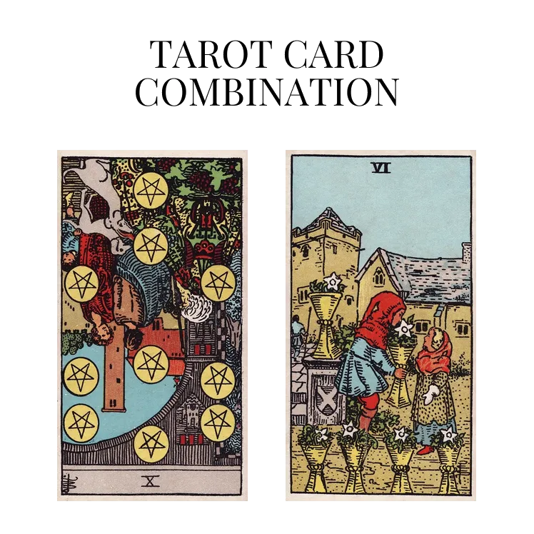 ten of pentacles reversed and six of cups tarot cards combination meaning