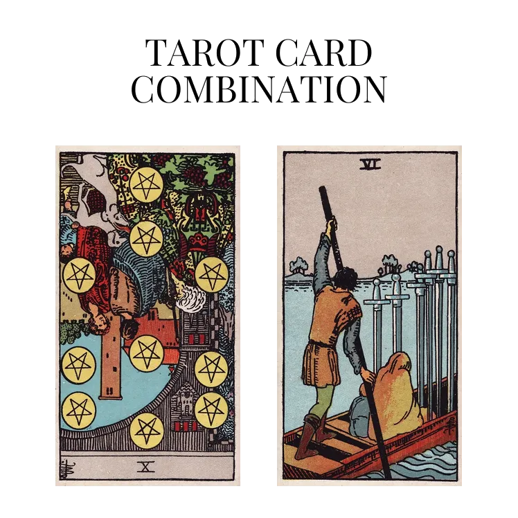 ten of pentacles reversed and six of swords tarot cards combination meaning