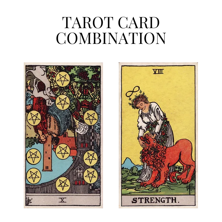 ten of pentacles reversed and strength tarot cards combination meaning