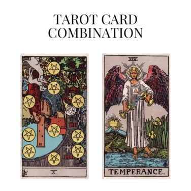 ten of pentacles reversed and temperance tarot cards combination meaning