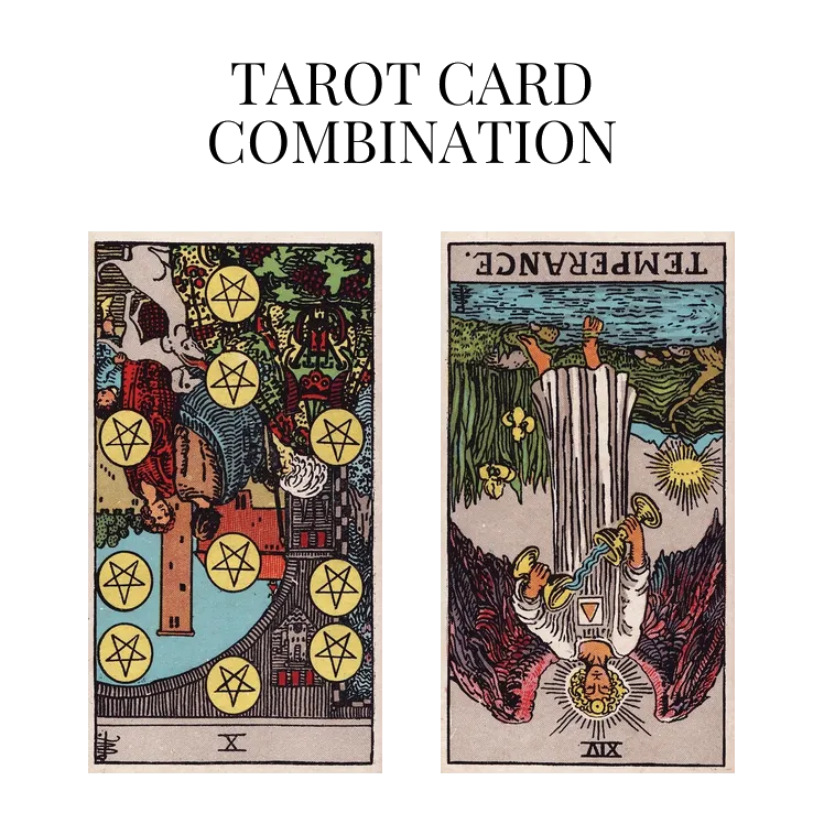 ten of pentacles reversed and temperance reversed tarot cards combination meaning