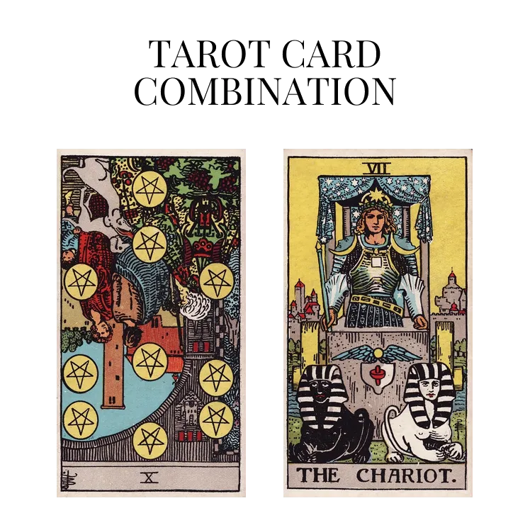 ten of pentacles reversed and the chariot tarot cards combination meaning