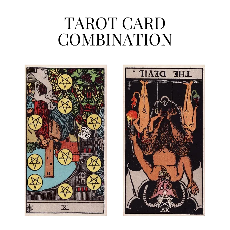 ten of pentacles reversed and the devil reversed tarot cards combination meaning
