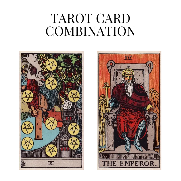 ten of pentacles reversed and the emperor tarot cards combination meaning