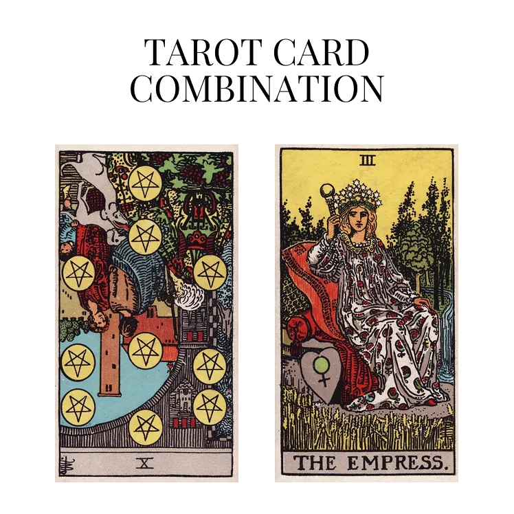 ten of pentacles reversed and the empress tarot cards combination meaning