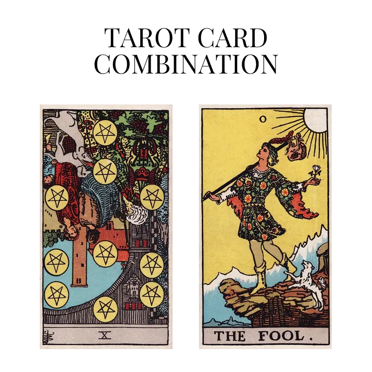 ten of pentacles reversed and the fool tarot cards combination meaning