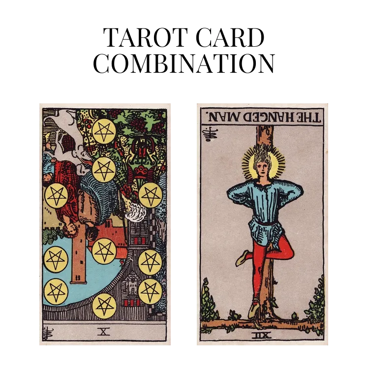 ten of pentacles reversed and the hanged man reversed tarot cards combination meaning