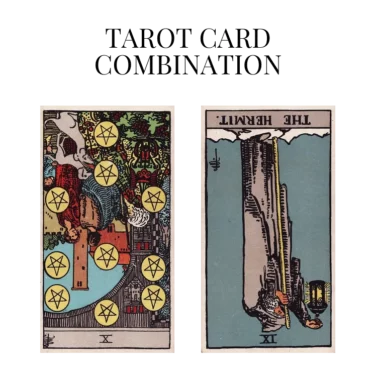 ten of pentacles reversed and the hermit reversed tarot cards combination meaning