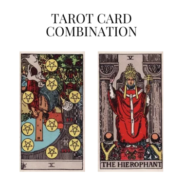 ten of pentacles reversed and the hierophant tarot cards combination meaning
