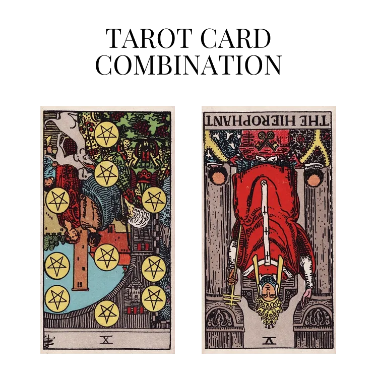 ten of pentacles reversed and the hierophant reversed tarot cards combination meaning