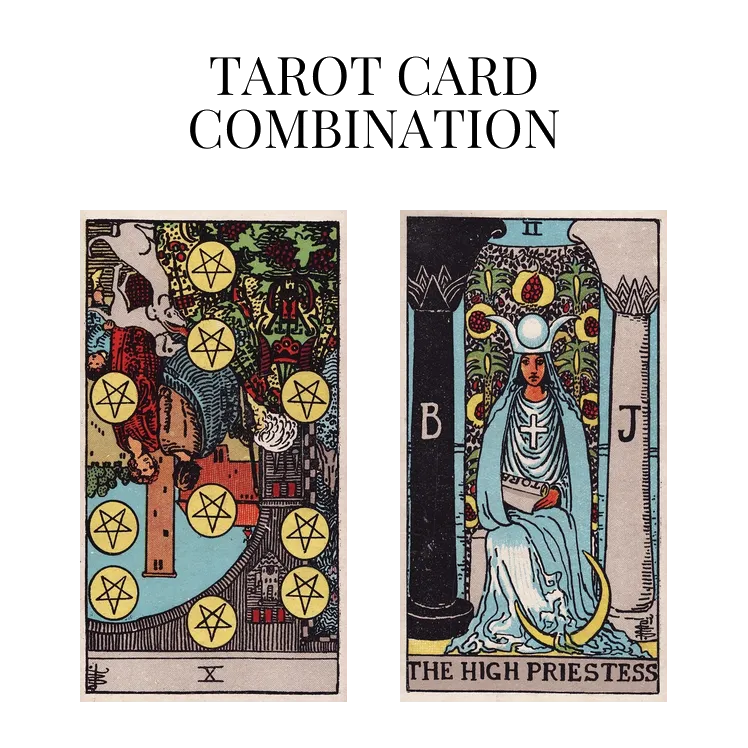 ten of pentacles reversed and the high priestess tarot cards combination meaning