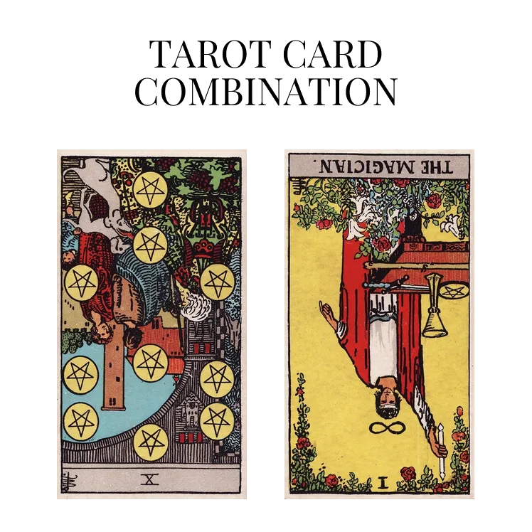 ten of pentacles reversed and the magician reversed tarot cards combination meaning