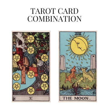 ten of pentacles reversed and the moon tarot cards combination meaning
