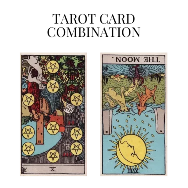 ten of pentacles reversed and the moon reversed tarot cards combination meaning