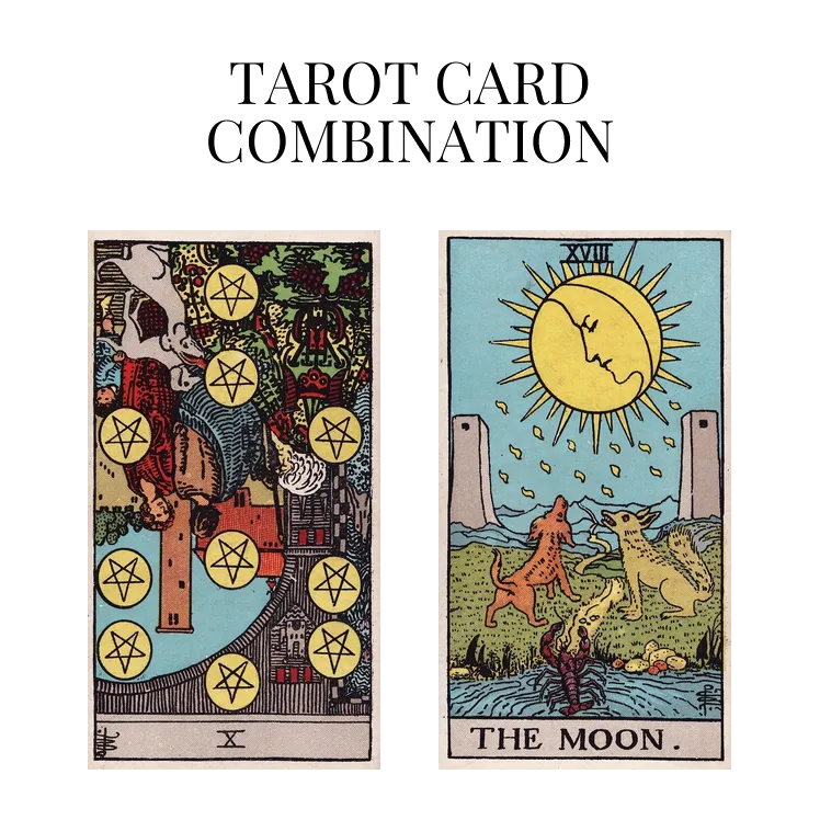 ten of pentacles reversed and the moon tarot cards combination meaning