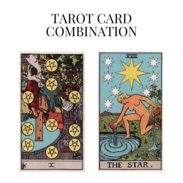ten of pentacles reversed and the star tarot cards combination meaning