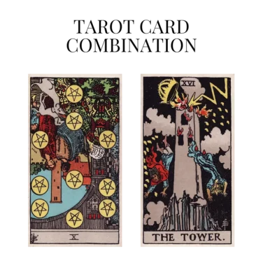 ten of pentacles reversed and the tower tarot cards combination meaning