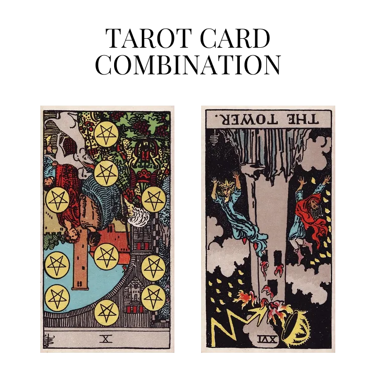 ten of pentacles reversed and the tower reversed tarot cards combination meaning