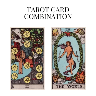 ten of pentacles reversed and the world tarot cards combination meaning