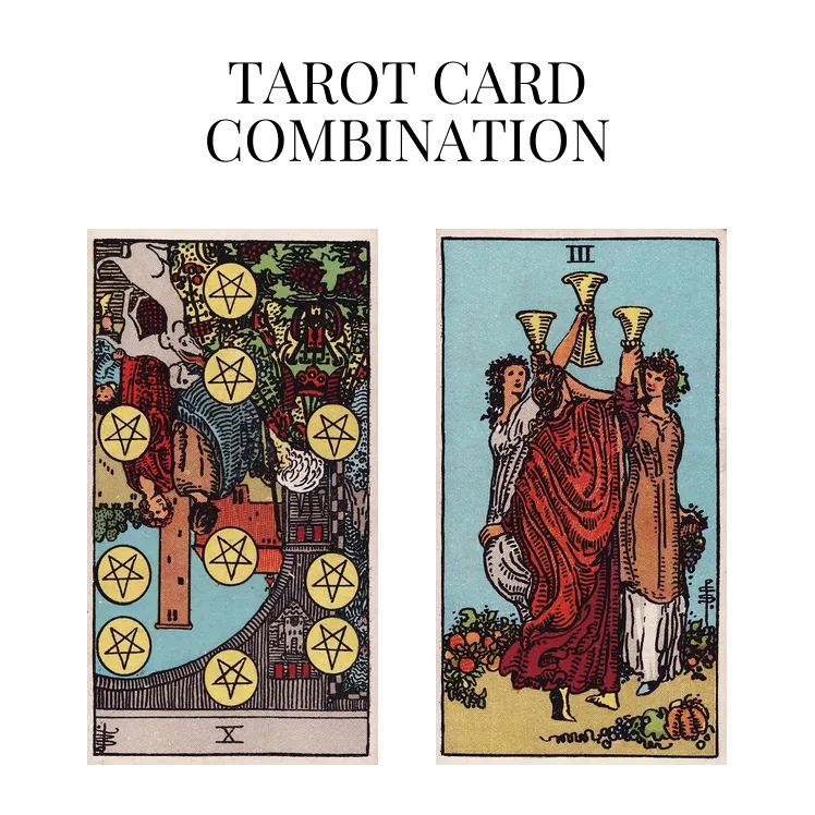 ten of pentacles reversed and three of cups tarot cards combination meaning