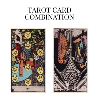 ten of pentacles reversed and three of pentacles reversed tarot cards combination meaning