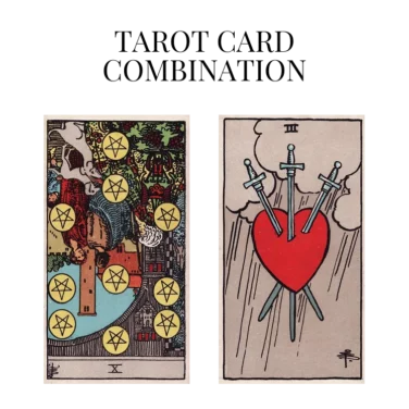 ten of pentacles reversed and three of swords tarot cards combination meaning