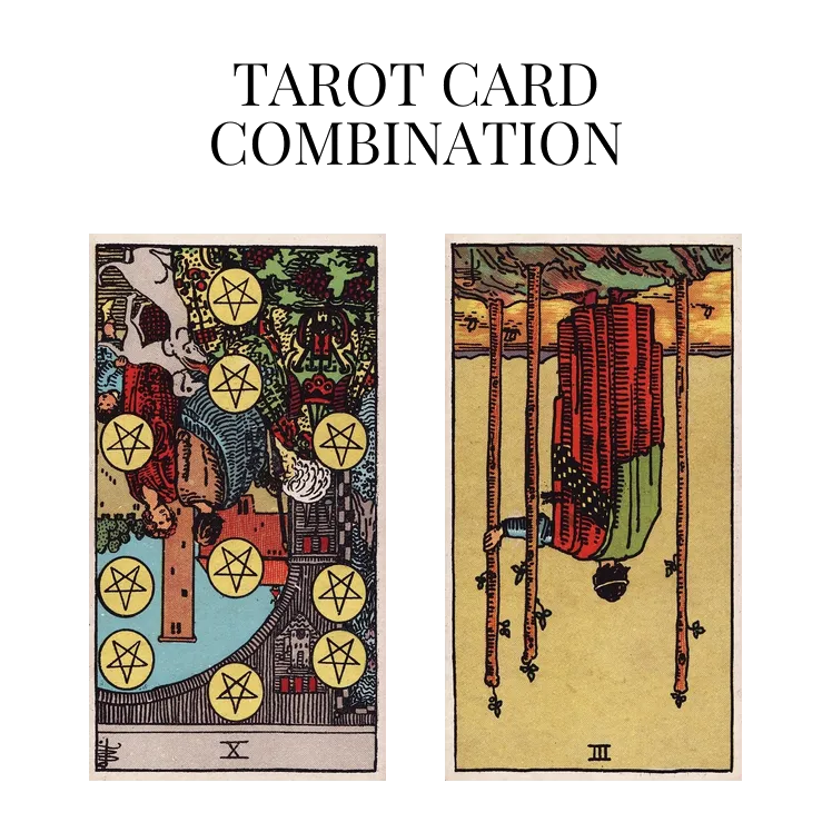ten of pentacles reversed and three of wands reversed tarot cards combination meaning