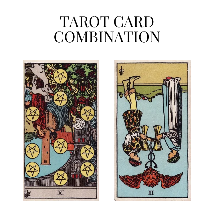 ten of pentacles reversed and two of cups reversed tarot cards combination meaning