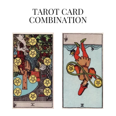 ten of pentacles reversed and two of pentacles reversed tarot cards combination meaning